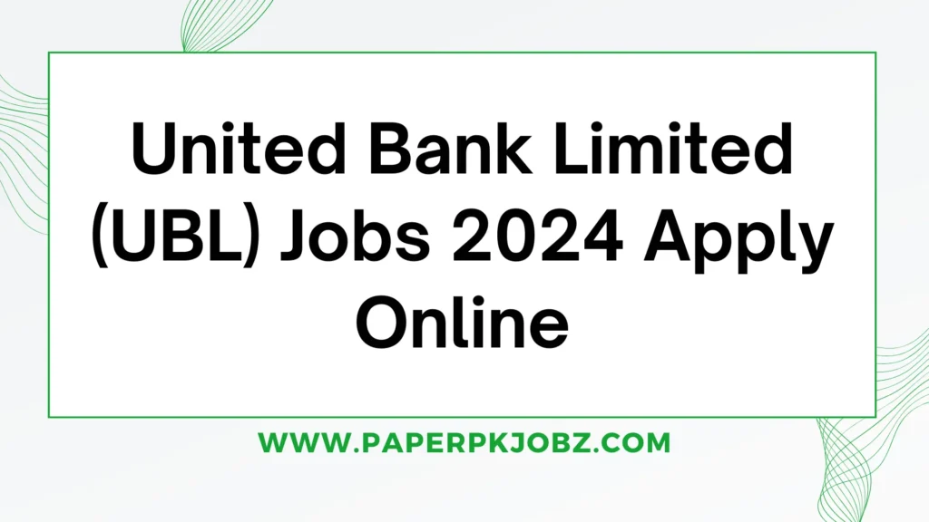 United Bank Limited (UBL) Jobs 2024 Apply Online 1 United Bank Limited (UBL) Jobs 2024 Apply Online