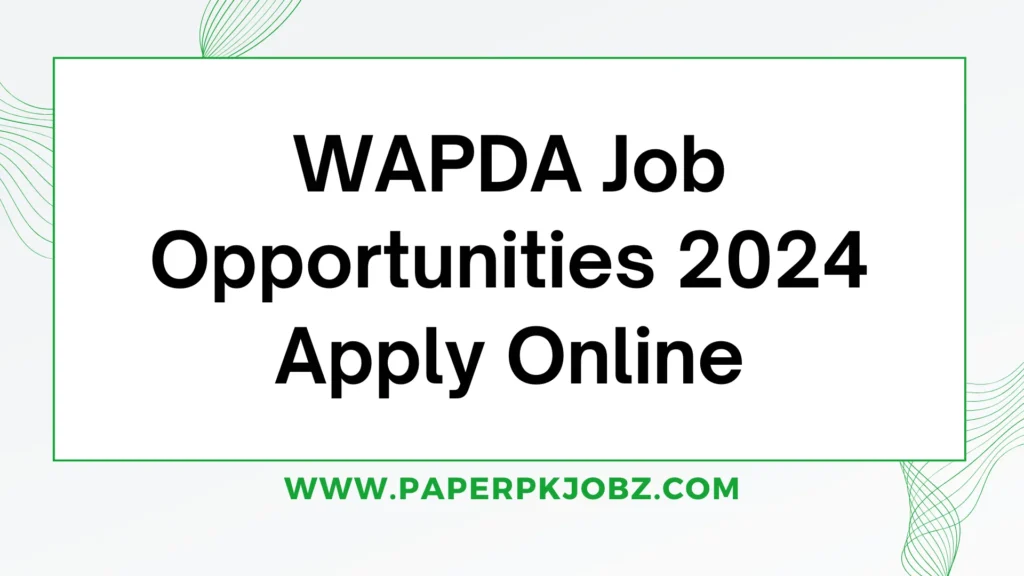 WAPDA Job Opportunities 2024 Apply Online 1 WAPDA Job Opportunities 2024 Apply Online